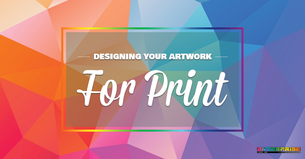 Tips for Designing Your Artwork for Print • Enterprise Label, Inc.